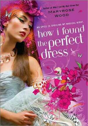 How I Found the Perfect Dress by Maryrose Wood