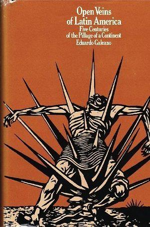 Open Veins of Latin America: Five Centuries of the Pillage of a Continent by Eduardo Galeano