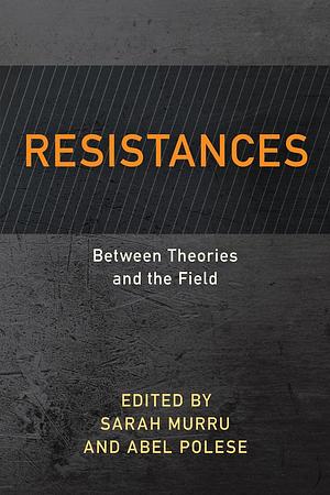 Resistances: Between Theories and the Field by Abel Polese, Sarah Murru