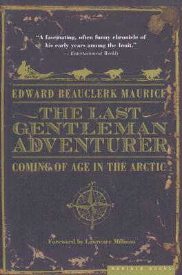 The Last Gentleman Adventurer: Coming of Age in the Arctic by Edward Beauclerk Maurice