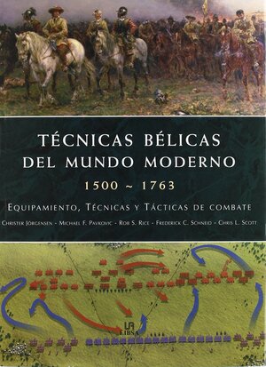 Tecnicas Belicas Del Mundo Moderno 1500 1763/ Fighting Techniques Of The Early Modern World 1500 1763: Equipamiento, Tecnicas Y Tacticas De Combate/ ... Combat Skills, And Tactics by Christer Jörgensen