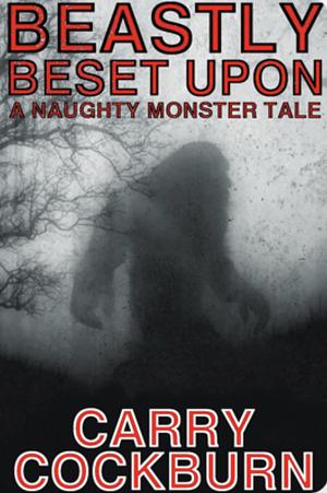 Beastly Beset Upon: A Naughty Monster Tale by Carry Cockburn