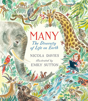 Many: The Diversity of Life on Earth by Nicola Davies, Emily Sutton