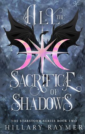 All the Sacrifice of Shadows by Hillary Raymer