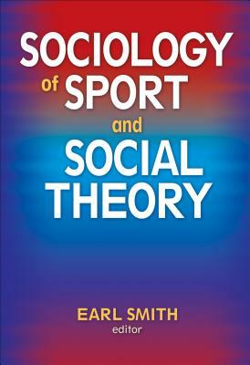 Sociology of Sport and Social Theory by Earl Smith
