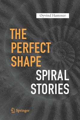 The Perfect Shape: Spiral Stories by Øyvind Hammer