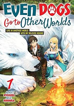 Even Dogs Go to Other Worlds: Life in Another World with My Beloved Hound, Vol. 1 by Ryuuou