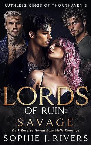 Lords of Ruin: SAVAGE by Sophie J. Rivers