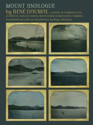 Mount Analogue: A Novel of Symbolically Authentic Non-Euclidean Adventures in Mountain Climbing by Rene Daumal, René Daumal, Roger Shattuck