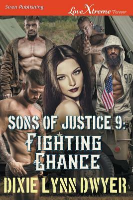 Sons of Justice 9: Fighting Chance (Siren Publishing Lovextreme Forever) by Dixie Lynn Dwyer