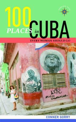 100 Places in Cuba Every Woman Should Go by Conner Gorry
