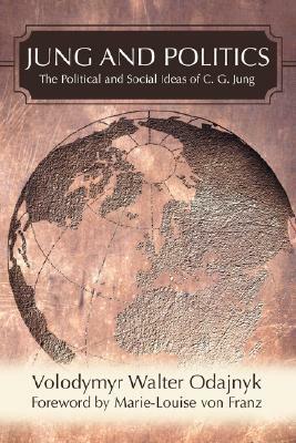 Jung and Politics: The Political and Social Ideas of C. G. Jung by Volodymyr Walter Odajnyk