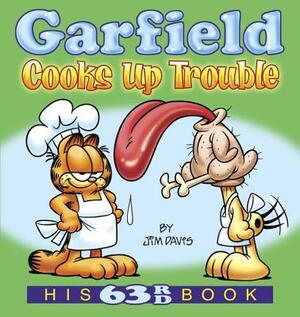 Garfield Cooks Up Trouble: His 63rd Book by Jim Davis