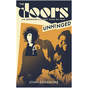 The Doors Unhinged: Jim Morrison's Legacy Goes on Trial by John Densmore
