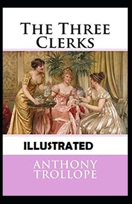 The Three Clerks Illustrated by Anthony Trollope