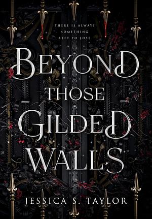 Beyond Those Gilded Walls by Jessica S. Taylor