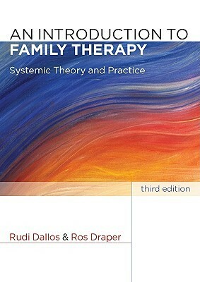 An Introduction to Family Therapy: Systemic Theory and Practice by Ros Draper, Rudi Dallos