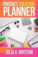 Product Creation Planner by Julia Royston