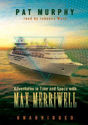 Adventures in Time and Space with Max Merriwell by Pat Murphy