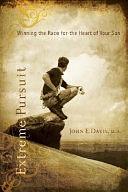 Extreme Pursuit: Winning the Race for the Heart of Your Son by John E. Davis