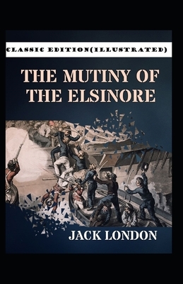 The Mutiny of the Elsinore-Classic Edition(Illustrated) by Jack London