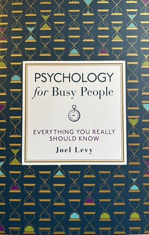 Psychology for Busy People by Joel Levy