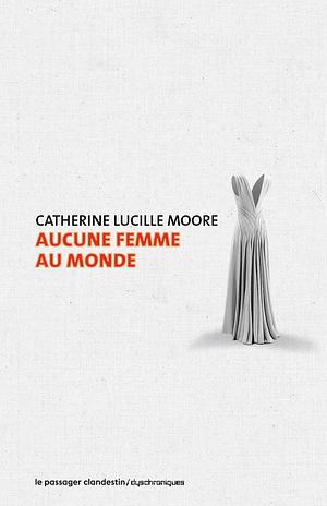 Aucune femme au monde by Catherine Lucille Moore