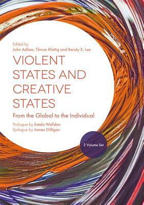 Violent States and Creative States (2 Volume Set): From the Global to the Individual by 