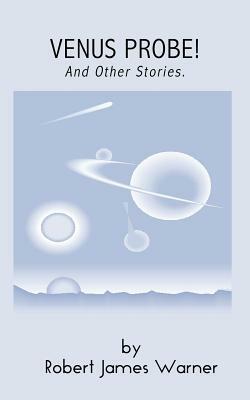 Venus Probe!: And Other Stories by Robert Warner