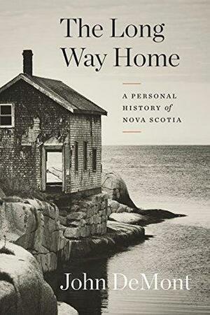 The Long Way Home: A Personal History of Nova Scotia by John Demont