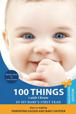 100 Things I Wish I Knew in My Baby's First Year, 2nd Edition by Randy Dean, Lorri Gorno