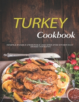Turkey Cookbook: Simple family-friendly recipes for everyday home cooking by John Stone