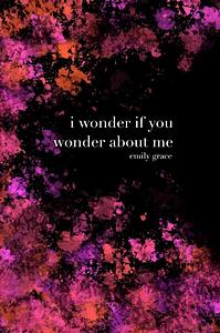 I Wonder If You Wonder About Me: Special Collector's Hardcover by Emily Clairmont