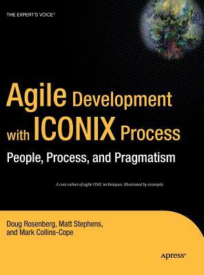 Agile Development with Iconix Process: People, Process, and Pragmatism by Matt Stephens, Mark Collins-Cope, Don Rosenberg