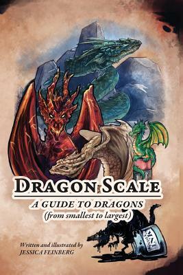 Dragon Scale: A Guide to Dragons by Jessica Feinberg