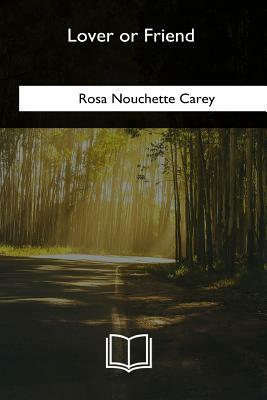 Lover or Friend by Rosa Nouchette Carey