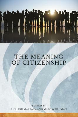 The Meaning of Citizenship by Howard N. Lupovitch, Marc W. Kruman, Teresa R Melgar, Kristy A. Belton, Dani Kranz, Larissa Kopytoff, James L. Leighter, Richard Marback, Jonah Steinberg, Eugene Van Sickle, Jay Leighter, David Watkins, T Gregory Garvey, Rogers M. Smith, Lawrence B.a. Hatter, Karen Thomas-Brown, Nora Gottlieb, Candice Bredbenner