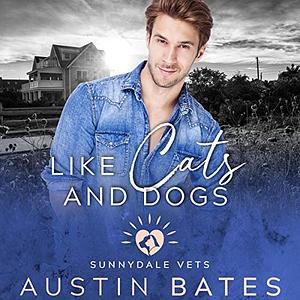 Like Cats and Dogs by Austin Bates