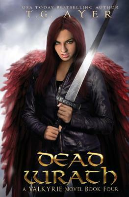 Dead Wrath: A Valkyrie Novel - Book 4 by T. G. Ayer