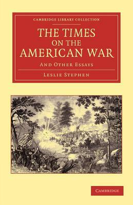 The Times on the American War: And Other Essays by Leslie Stephen