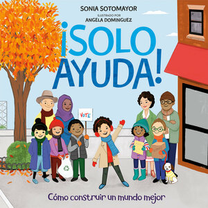 ¡Solo Ayuda!: Cómo construir un mundo mejor by Sonia Sotomayor