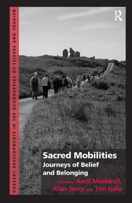 Sacred Mobilities: Journeys of Belief and Belonging by Avril Maddrell, Alan Terry