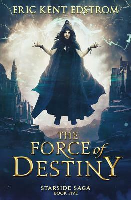 The Force of Destiny by Eric Kent Edstrom