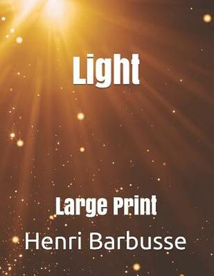 Light: Large Print by Henri Barbusse