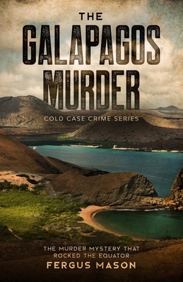 The Galapagos Murder: The Murder Mystery That Rocked the Equator by Fergus Mason