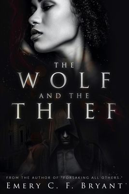 The Wolf and The Thief: An Interracial Romantic Suspense by Emery C. F. Bryant