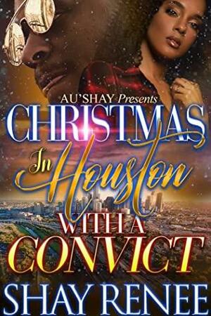 Christmas in Houston with a Convict by Shay Renee