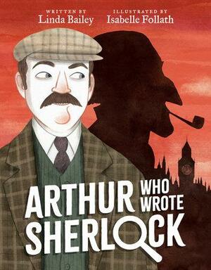 Arthur Who Wrote Sherlock by Linda Bailey