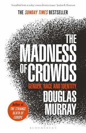 The Madness of Crowds: Gender, Identity, Morality by Douglas Murray