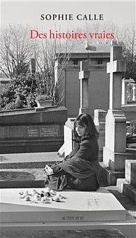 Des histoires vraies by Sophie Calle
